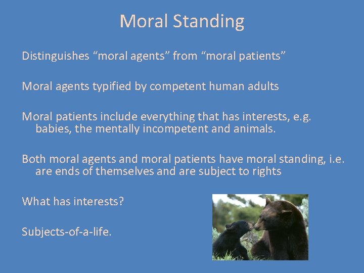 Moral Standing Distinguishes “moral agents” from “moral patients” Moral agents typified by competent human Moral Standing Distinguishes “moral agents” from “moral patients” Moral agents typified by competent human