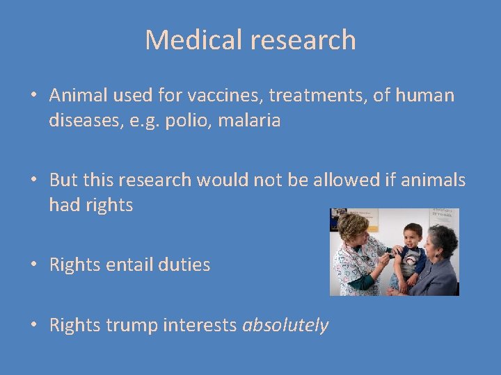 Medical research • Animal used for vaccines, treatments, of human diseases, e. g. polio, Medical research • Animal used for vaccines, treatments, of human diseases, e. g. polio,