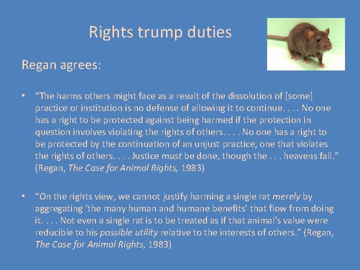 Rights trump duties Regan agrees: • “The harms others might face as a result Rights trump duties Regan agrees: • “The harms others might face as a result