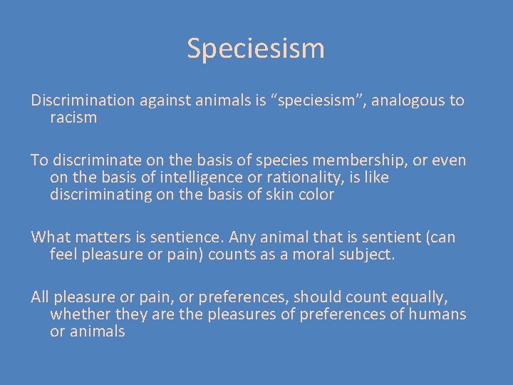 Speciesism Discrimination against animals is “speciesism”, analogous to racism To discriminate on the basis Speciesism Discrimination against animals is “speciesism”, analogous to racism To discriminate on the basis