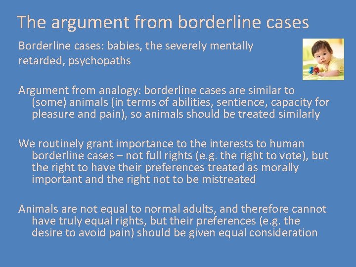 The argument from borderline cases Borderline cases: babies, the severely mentally retarded, psychopaths Argument The argument from borderline cases Borderline cases: babies, the severely mentally retarded, psychopaths Argument