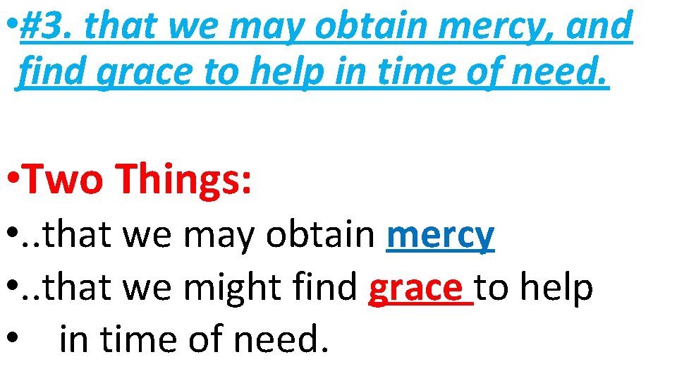  • #3. that we may obtain mercy, and find grace to help in