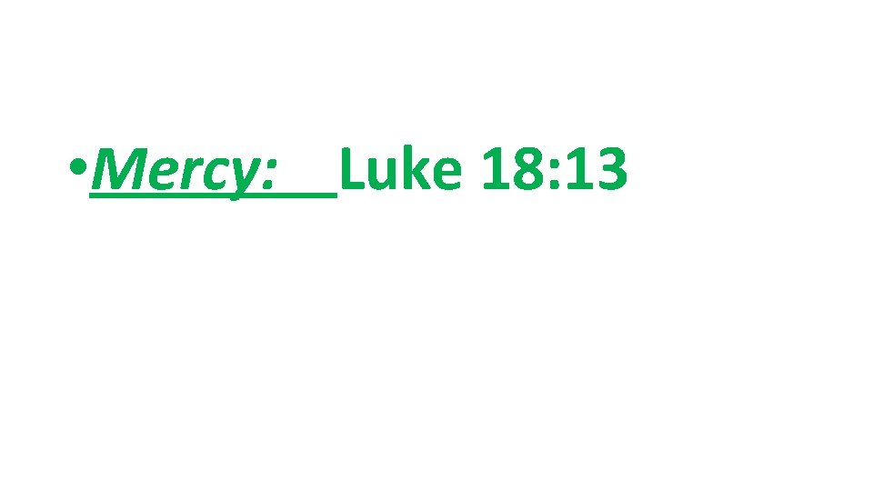  • Mercy: Luke 18: 13 