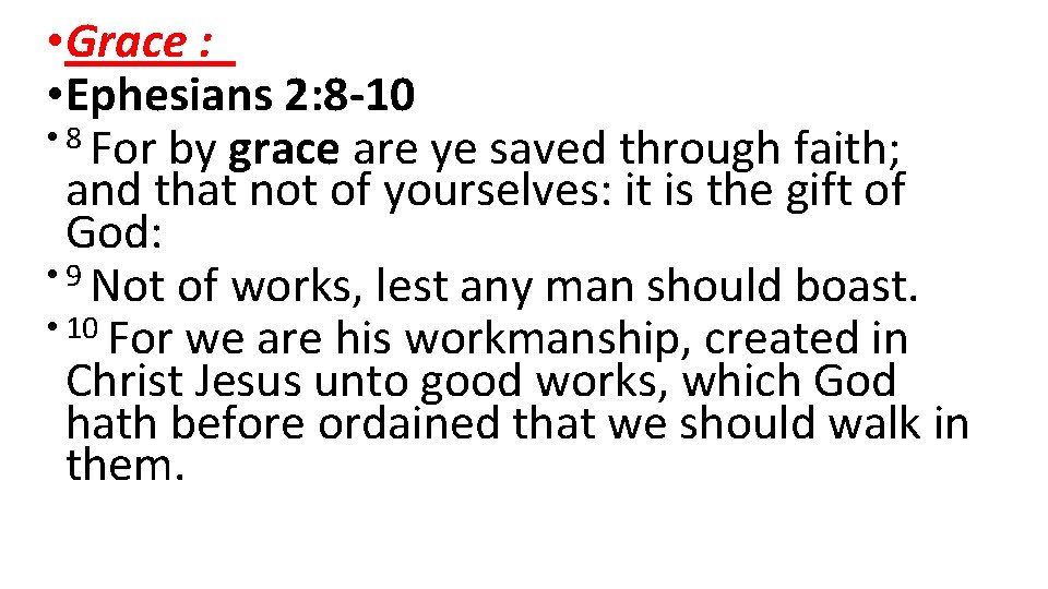  • Grace : • Ephesians 2: 8 -10 • 8 For by grace