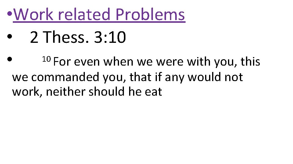  • Work related Problems • 2 Thess. 3: 10 10 For even when