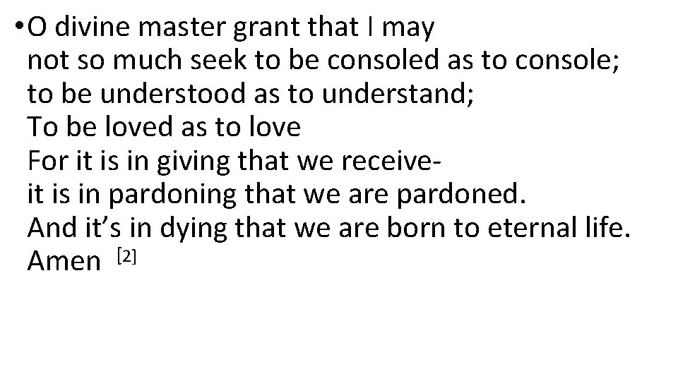  • O divine master grant that I may not so much seek to