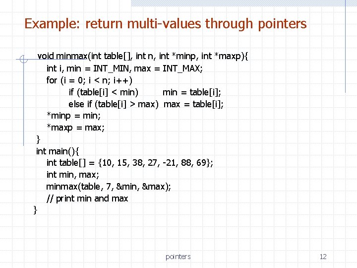 Example: return multi-values through pointers void minmax(int table[], int n, int *minp, int *maxp){