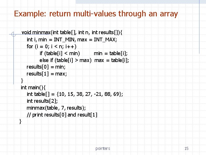 Example: return multi-values through an array void minmax(int table[], int n, int results[]){ int