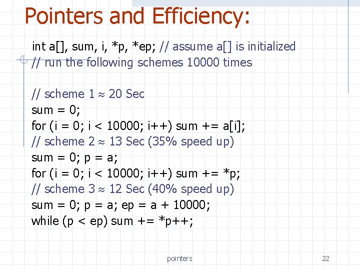 Pointers and Efficiency: int a[], sum, i, *p, *ep; // assume a[] is initialized