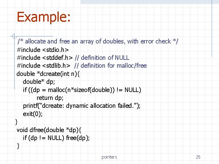 Example: /* allocate and free an array of doubles, with error check */ #include