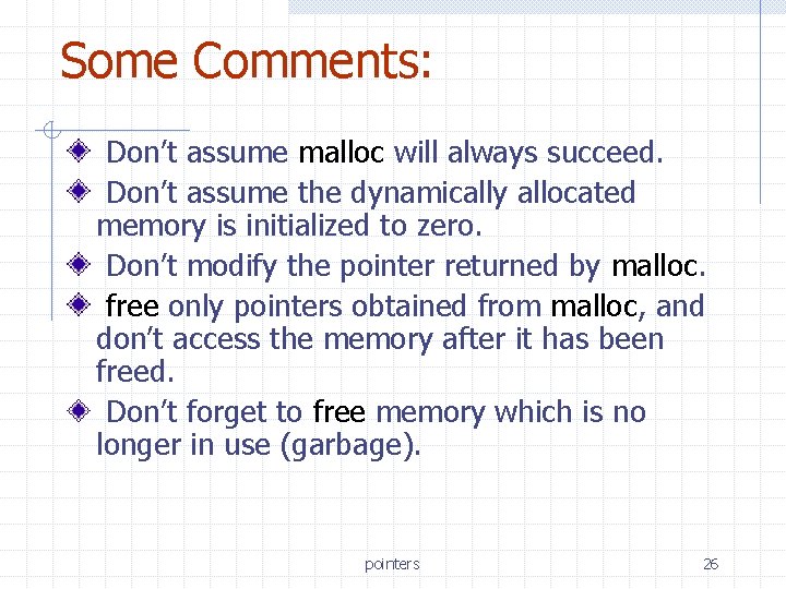 Some Comments: Don’t assume malloc will always succeed. Don’t assume the dynamically allocated memory