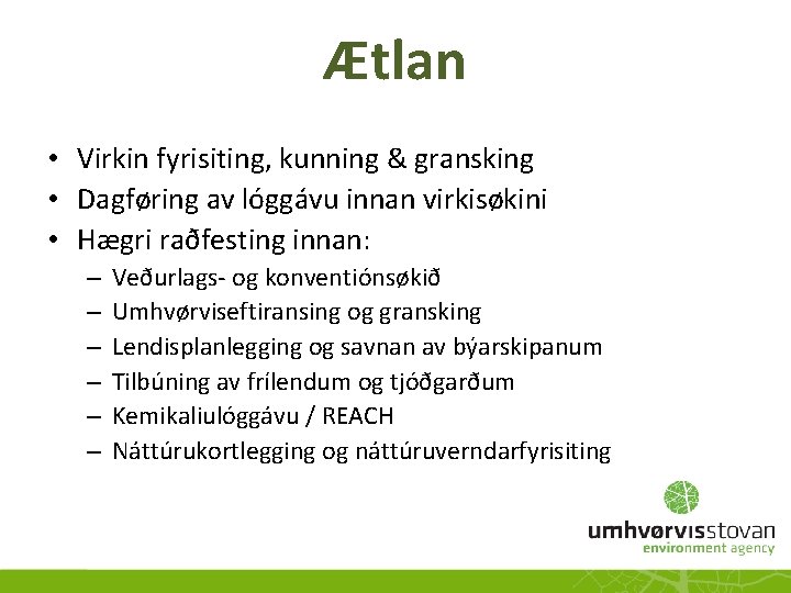 Ætlan • Virkin fyrisiting, kunning & gransking • Dagføring av lóggávu innan virkisøkini •