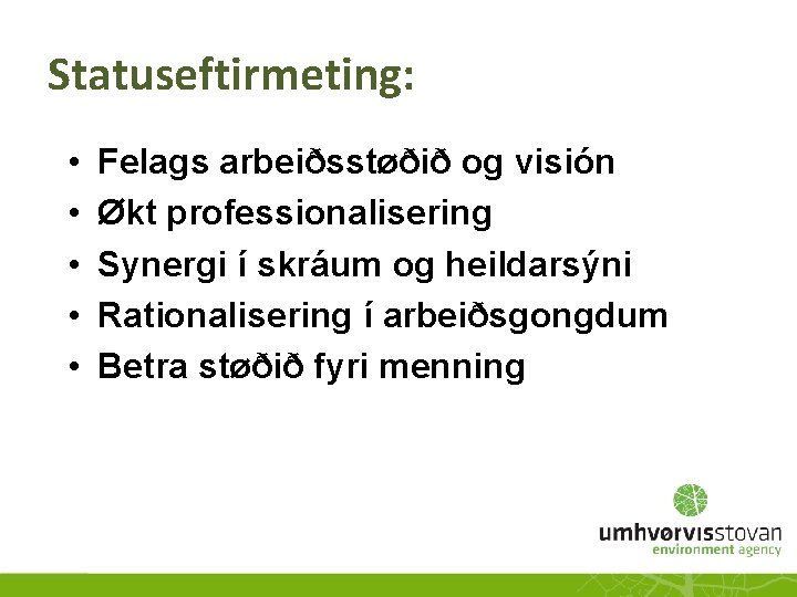 Statuseftirmeting: • • • Felags arbeiðsstøðið og visión Økt professionalisering Synergi í skráum og