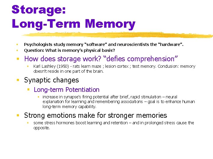 Storage: Long-Term Memory § § Psychologists study memory “software” and neuroscientists the “hardware”. Question: