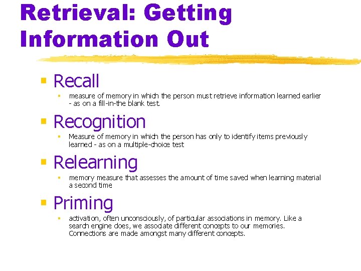 Retrieval: Getting Information Out § Recall § measure of memory in which the person