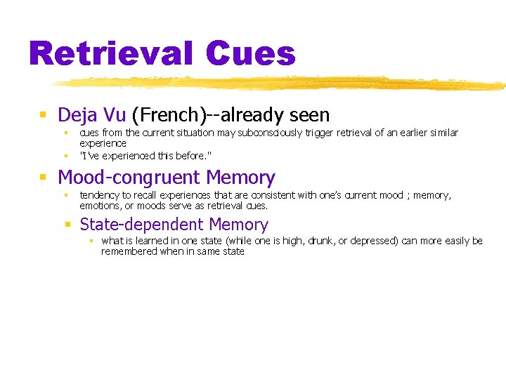 Retrieval Cues § Deja Vu (French)--already seen § § cues from the current situation