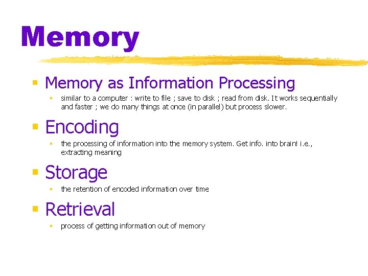 Memory § Memory as Information Processing § similar to a computer : write to