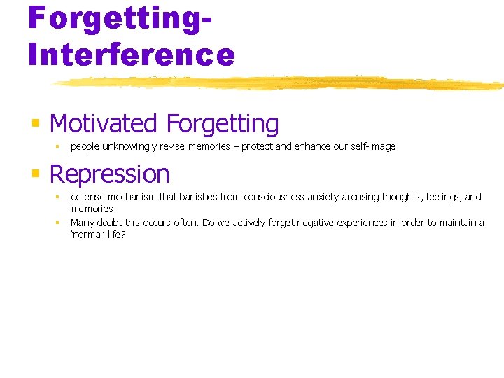 Forgetting. Interference § Motivated Forgetting § people unknowingly revise memories – protect and enhance
