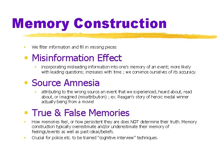 Memory Construction § We filter information and fill in missing pieces § Misinformation Effect