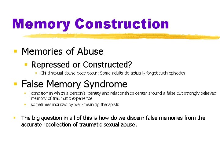 Memory Construction § Memories of Abuse § Repressed or Constructed? § Child sexual abuse