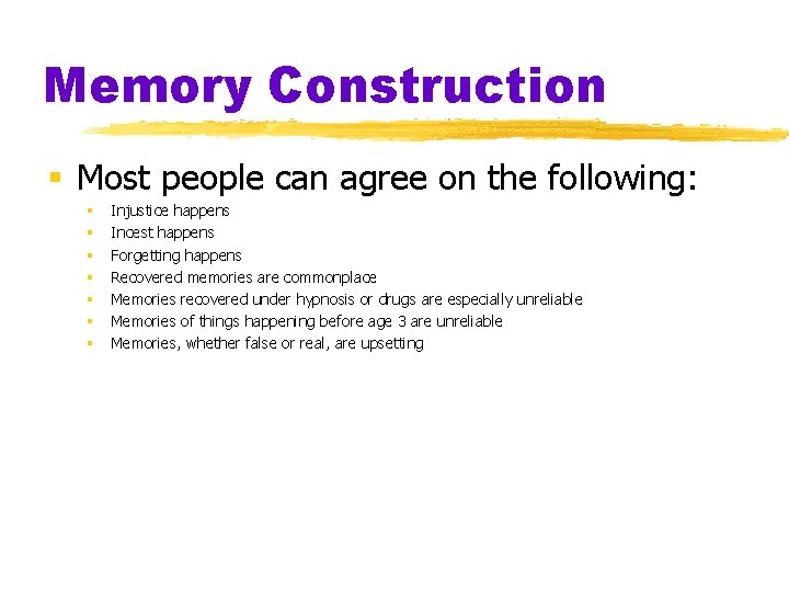 Memory Construction § Most people can agree on the following: § § § §