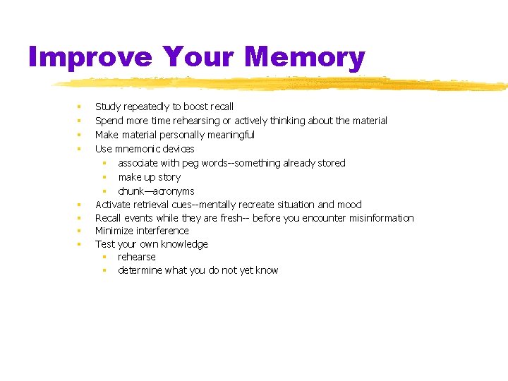 Improve Your Memory § § § § Study repeatedly to boost recall Spend more