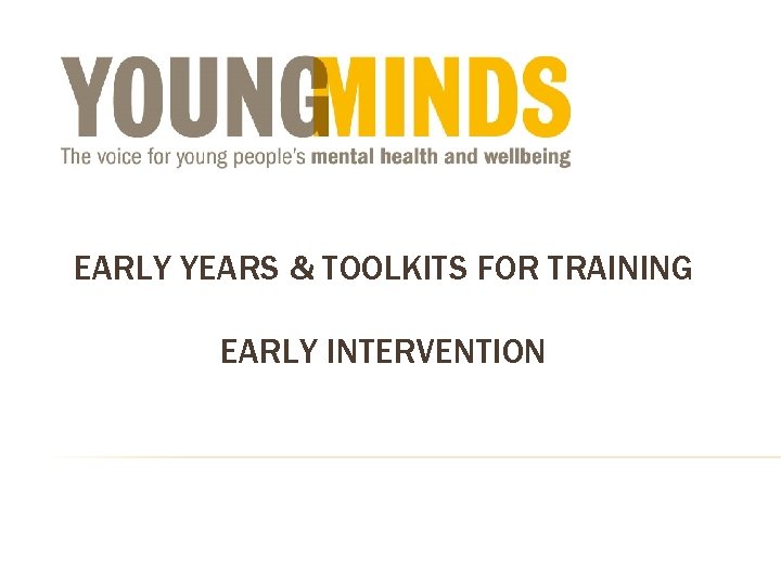 EARLY YEARS & TOOLKITS FOR TRAINING EARLY INTERVENTION 