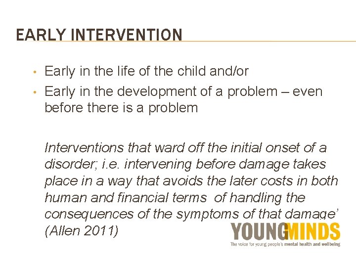 EARLY INTERVENTION • • Early in the life of the child and/or Early in