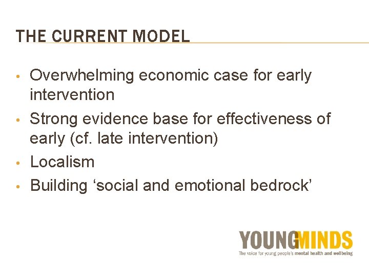 THE CURRENT MODEL • • Overwhelming economic case for early intervention Strong evidence base