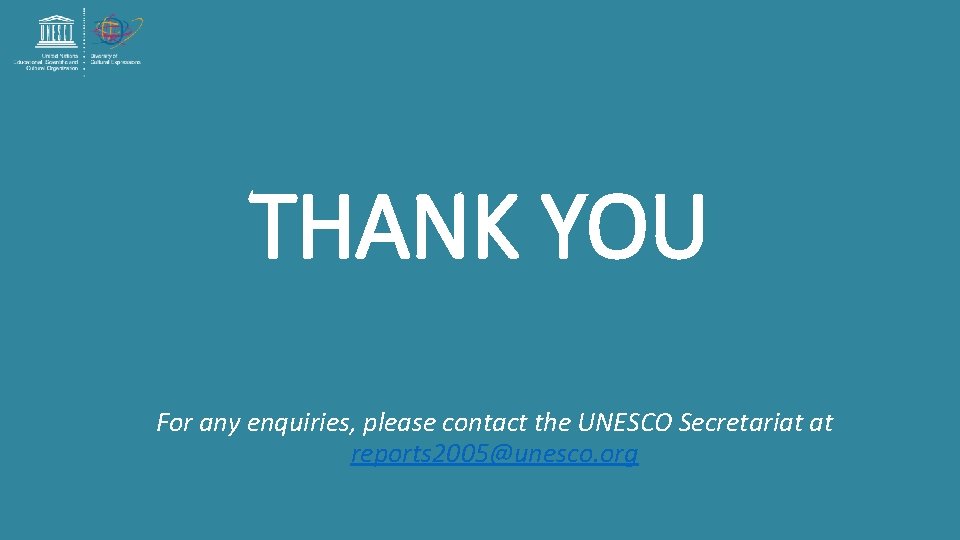 THANK YOU For any enquiries, please contact the UNESCO Secretariat at reports 2005@unesco. org