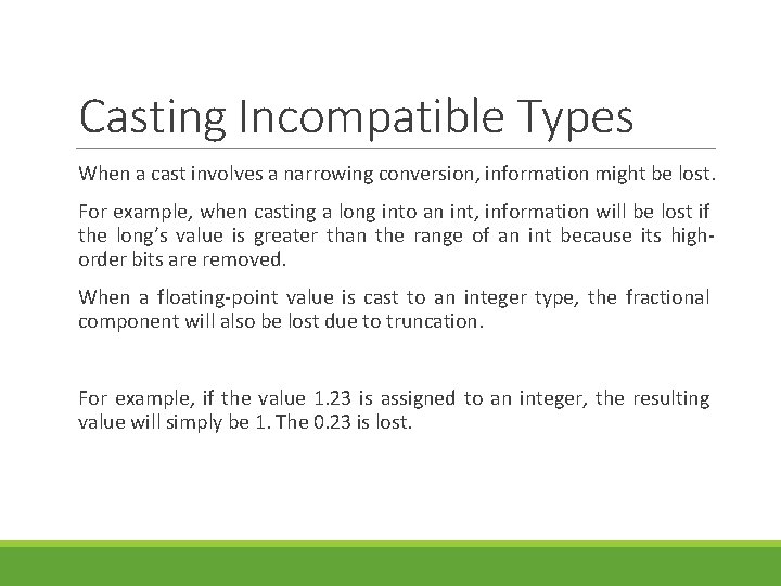 Casting Incompatible Types When a cast involves a narrowing conversion, information might be lost.