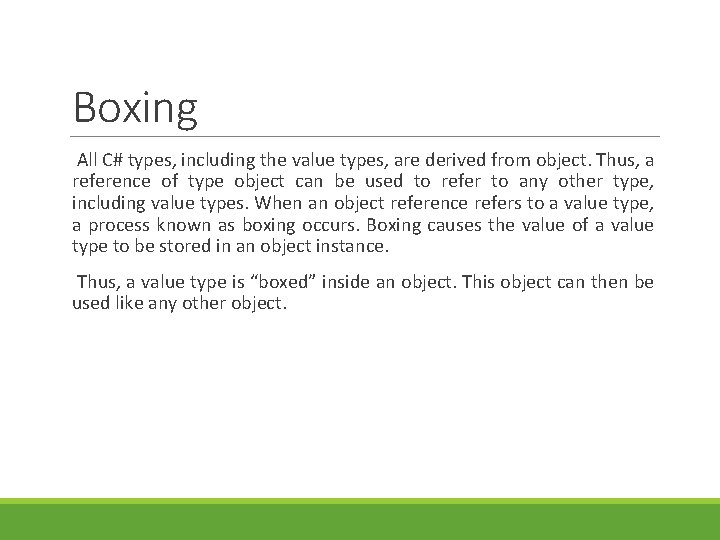 Boxing All C# types, including the value types, are derived from object. Thus, a