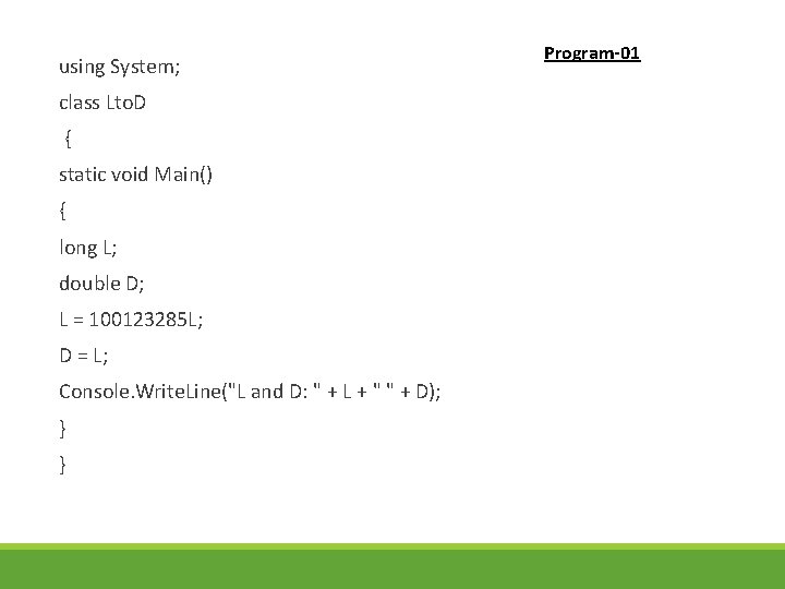 using System; class Lto. D { static void Main() { long L; double D;