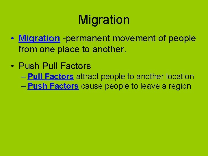 Migration • Migration -permanent movement of people from one place to another. • Push