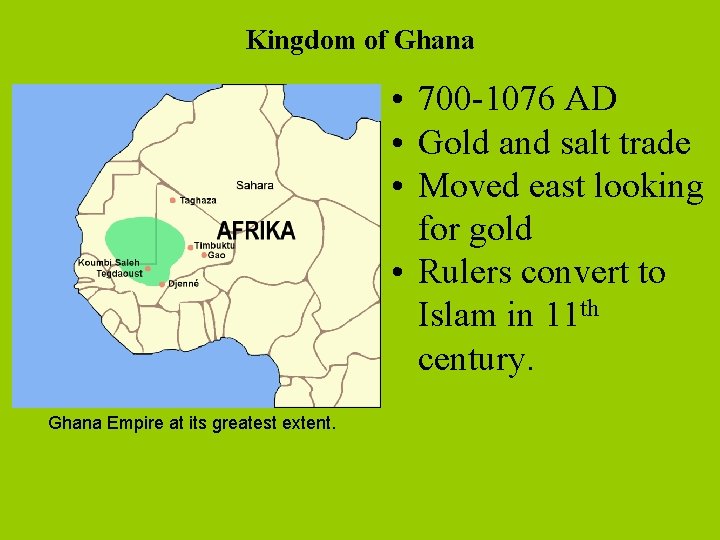 Kingdom of Ghana • 700 -1076 AD • Gold and salt trade • Moved