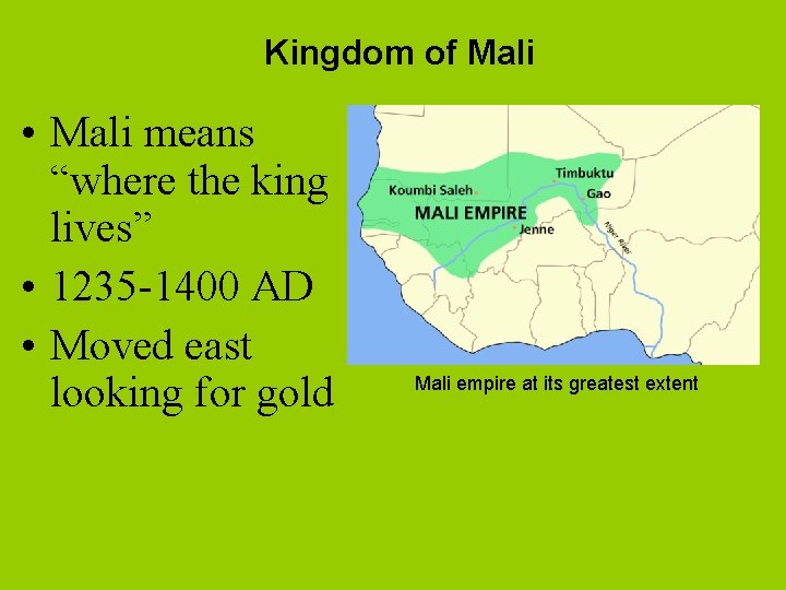 Kingdom of Mali • Mali means “where the king lives” • 1235 -1400 AD