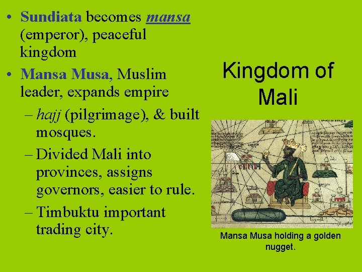  • Sundiata becomes mansa (emperor), peaceful kingdom • Mansa Musa, Muslim leader, expands