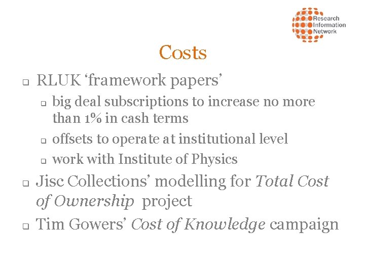 Costs q RLUK ‘framework papers’ q q q big deal subscriptions to increase no