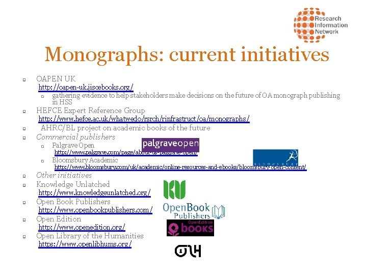 Monographs: current initiatives q OAPEN UK http: //oapen-uk. jiscebooks. org/ q gathering evidence to