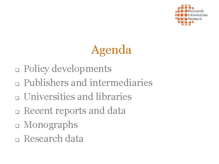 Agenda q q q Policy developments Publishers and intermediaries Universities and libraries Recent reports