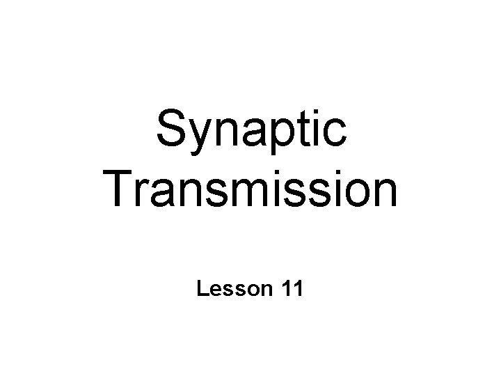 Synaptic Transmission Lesson 11 