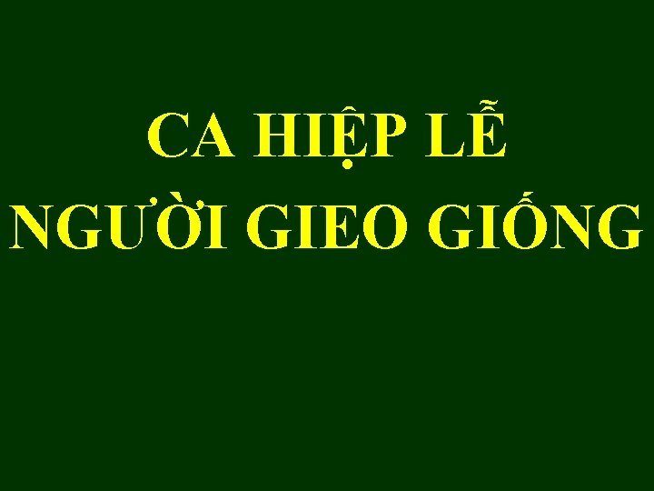 CA HIỆP LỄ NGƯỜI GIEO GIỐNG 