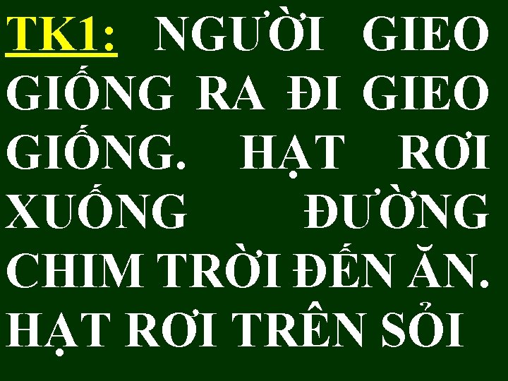 TK 1: NGƯỜI GIEO GIỐNG RA ĐI GIEO GIỐNG. HẠT RƠI XUỐNG ĐƯỜNG CHIM