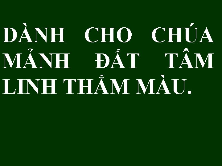 DÀNH CHO CHÚA MẢNH ĐẤT T M LINH THẮM MÀU. 