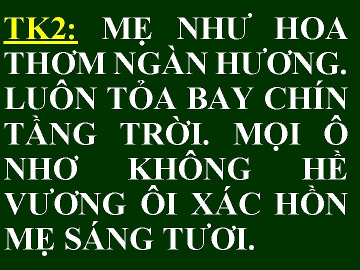 TK 2: MẸ NHƯ HOA THƠM NGÀN HƯƠNG. LUÔN TỎA BAY CHÍN TẦNG TRỜI.