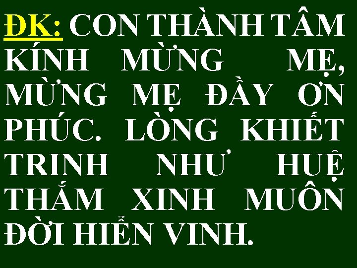 ĐK: CON THÀNH T M KÍNH MỪNG MẸ, MỪNG MẸ ĐẦY ƠN PHÚC. LÒNG