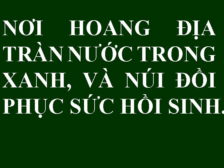 NƠI HOANG ĐỊA TRÀN NƯỚC TRONG XANH, VÀ NÚI ĐỒI PHỤC SỨC HỒI SINH.