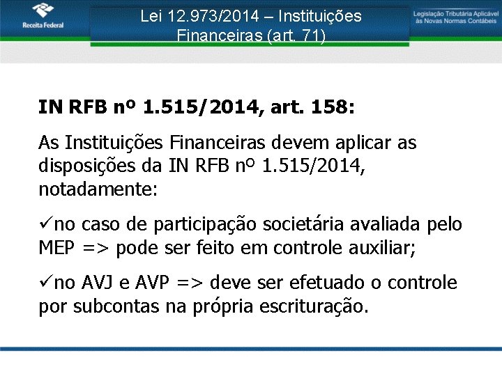 Lei 12. 973/2014 – Instituições Financeiras (art. 71) IN RFB nº 1. 515/2014, art.