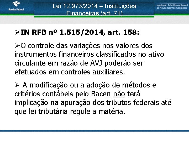Lei 12. 973/2014 – Instituições Financeiras (art. 71) ØIN RFB nº 1. 515/2014, art.
