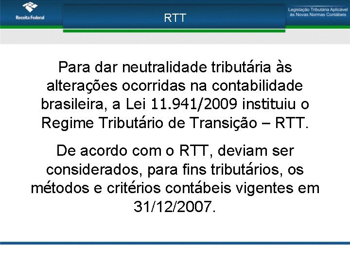 RTT Para dar neutralidade tributária às alterações ocorridas na contabilidade brasileira, a Lei 11.